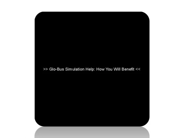 Glo-Bus Simulation Help How You Will Benefit