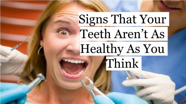 Signs that your teeth aren't as healthy