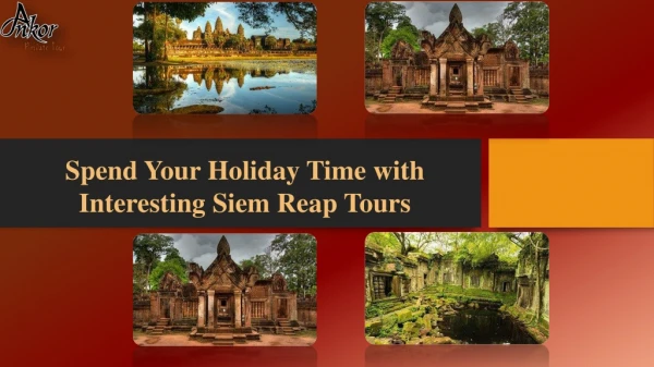Spend your holiday time with interesting Siem Reap Tours