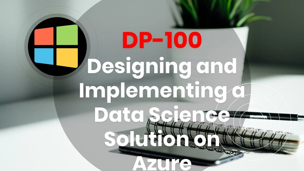 dp 100 designing and implementing a data science