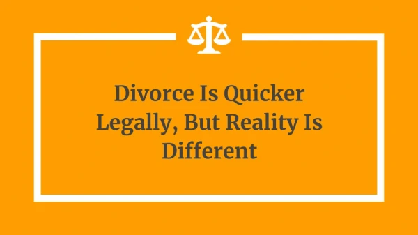 Divorce Is Quicker Legally, But Reality Is Different