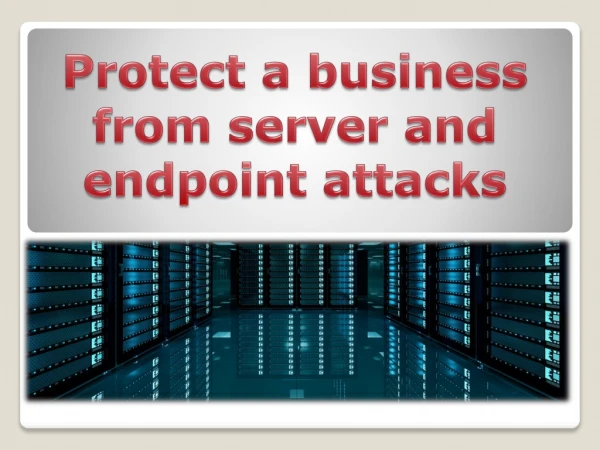 Protect a business from server and endpoint attacks