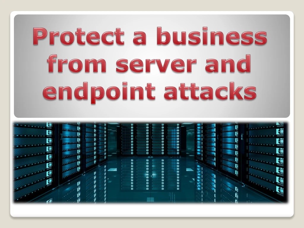 protect a business from server and endpoint