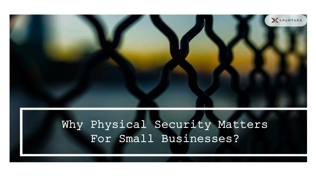 why physical security matters for small businesses