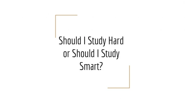 Should I Study Hard or should I Study Smart?
