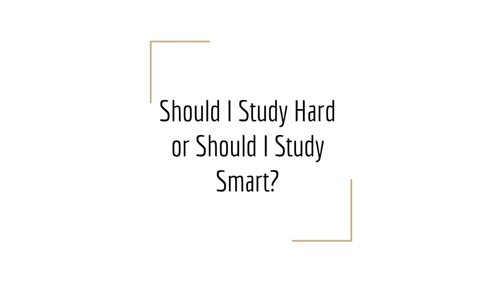 should i study hard or should i study smart