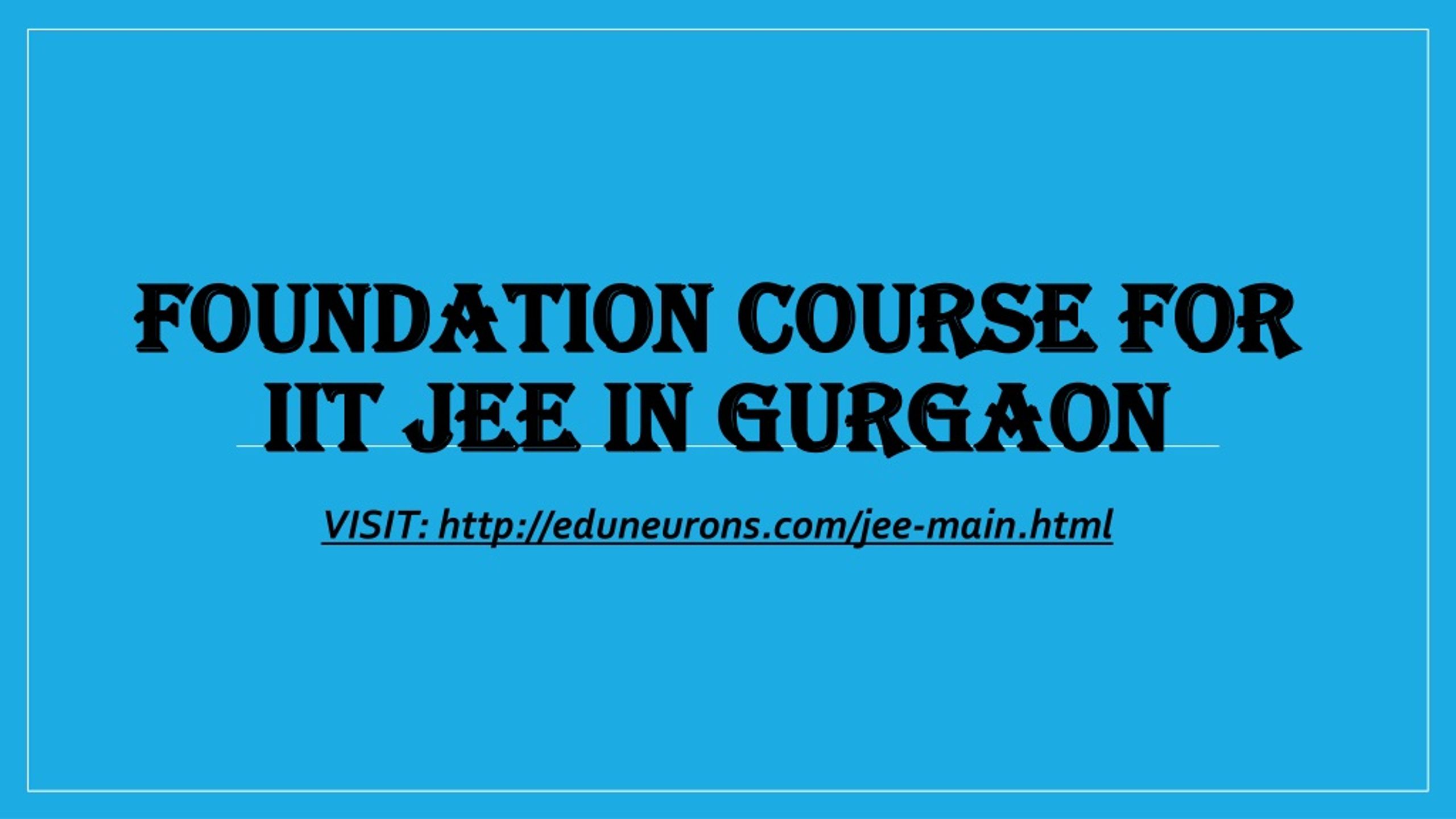 PPT - Foundation Course For IIT JEE in Gurgaon PowerPoint Presentation ...