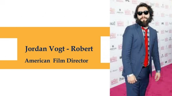 American Film Director- Jordan Vogt Roberts