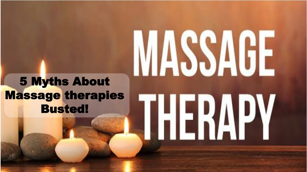 5 myths about massage therapies busted