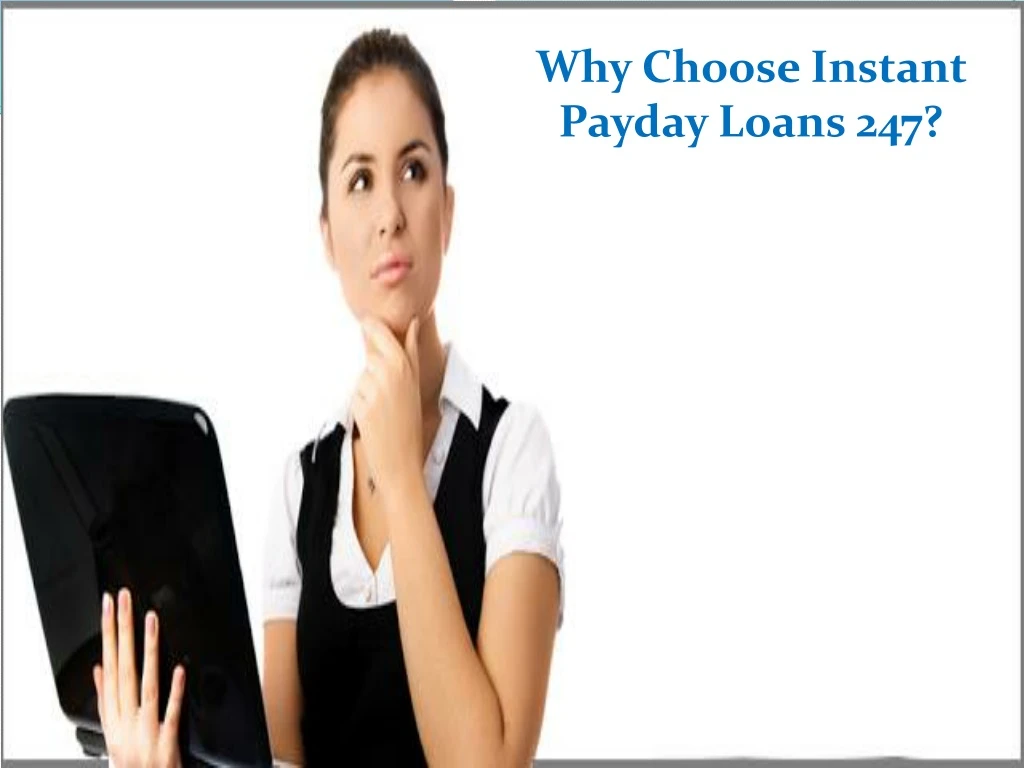 why choose instant payday loans 247