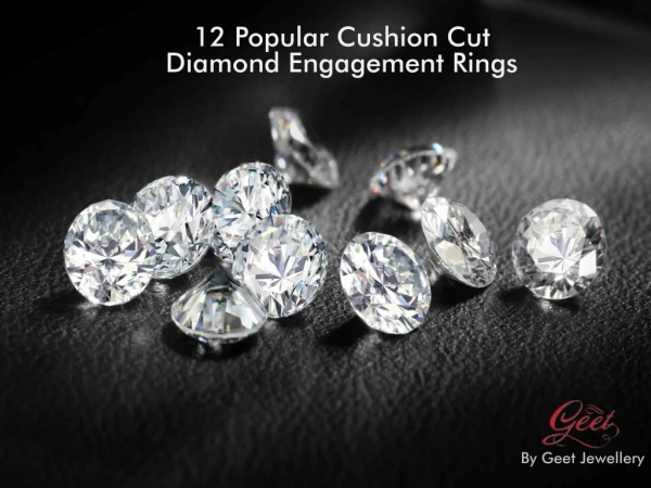 12 Popular Cushion Cut Diamond Engagement Rings - Geet Jewellery
