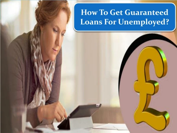 No Income - Guaranteed Loans for Unemployed - Money You Need Now