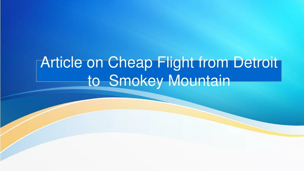 article on cheap flight from detroit to smokey mountain