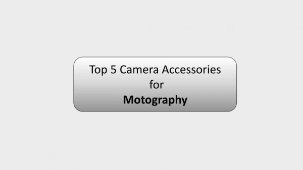 Top 5 Camera Accesories For Motography