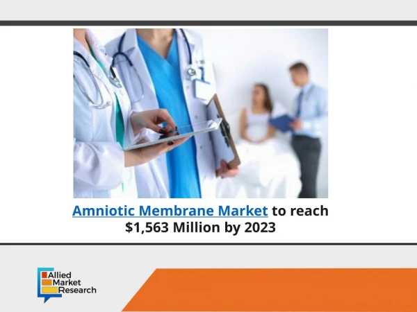 Global Amniotic Membrane Market Value to Grow $1,563 Mn by 2023