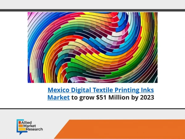 Mexico digital textile printing inks market to grow $51 Mn by 2023