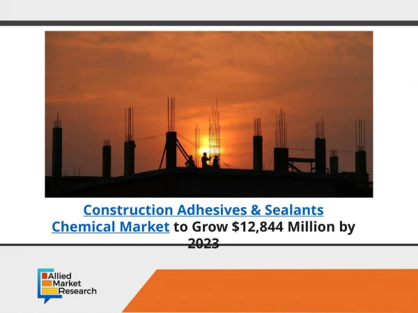Construction Adhesives & Sealants Chemical Market to Hit $12,844 Mn by 2023