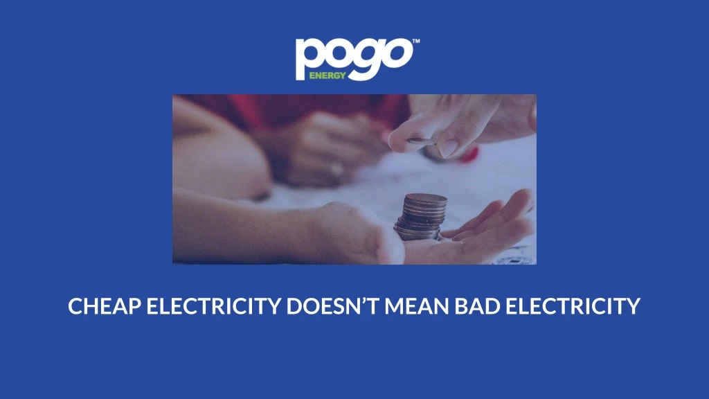 cheap electricity doesn t mean bad electricity
