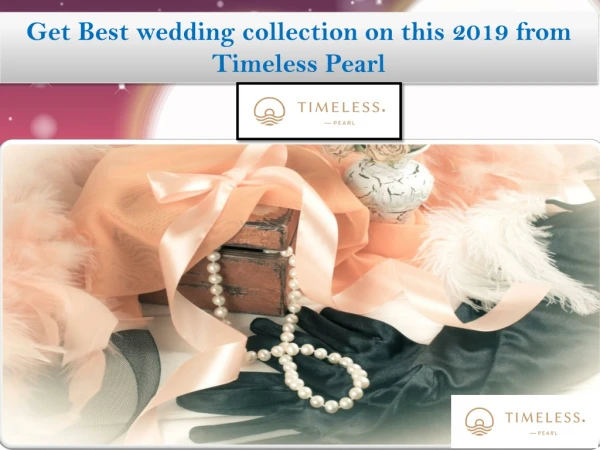 Get Best weeding collection on this 2019 from Timeless Pearl