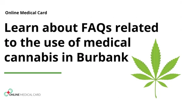Learn about FAQs related to the use of medical cannabis in Burbank