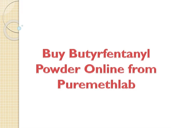 Buy Butyrfentanyl Powder Online from Puremethlab