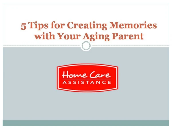 5 Tips for Creating Memories with Your Aging Parent
