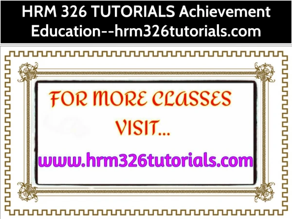 HRM 326 TUTORIALS Achievement Education--hrm326tutorials.com