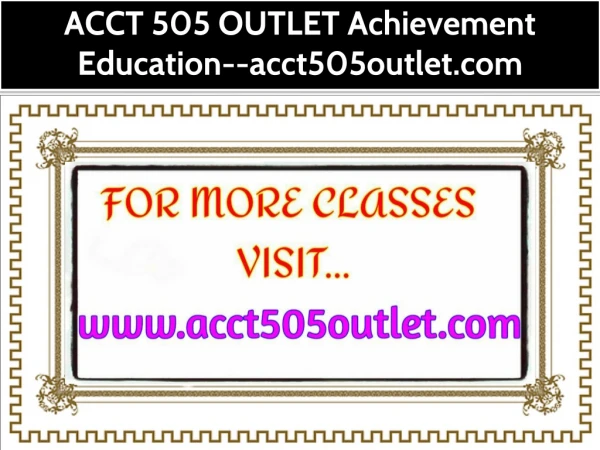 ACCT 505 OUTLET Achievement Education--acct505outlet.com