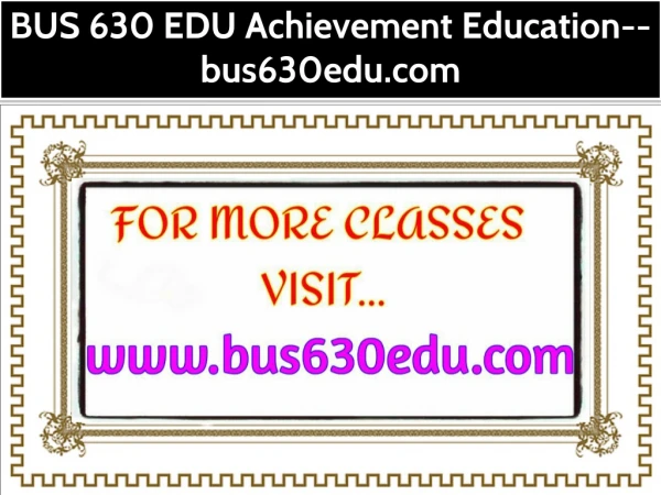 BUS 630 EDU Achievement Education--bus630edu.com