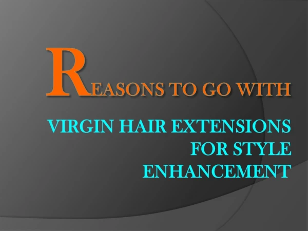 Reasons to Go With Virgin Hair Extensions for Style Enhancement