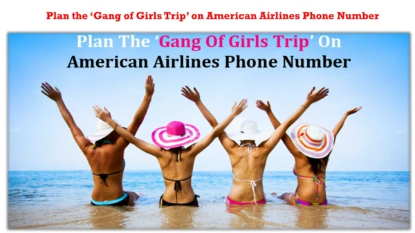 Plan the ‘Gang of Girls Trip’ on American Airlines Phone Number