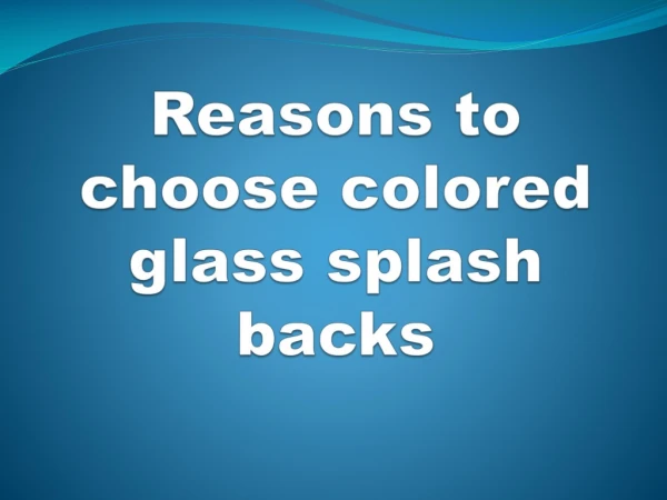 Reasons to choose colored glass splash backs