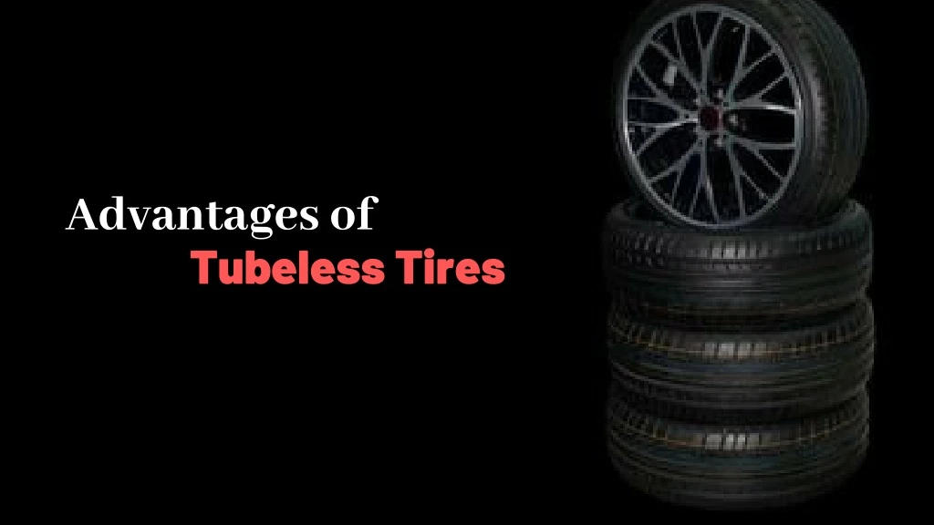 advantages of tubeless tires