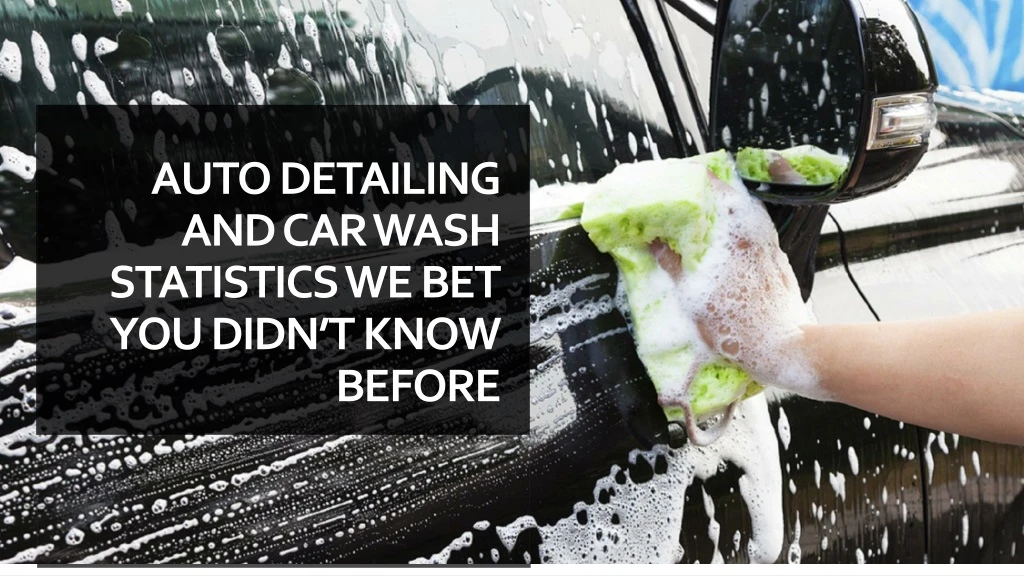 auto detailing and car wash statistics we bet you didn t know before