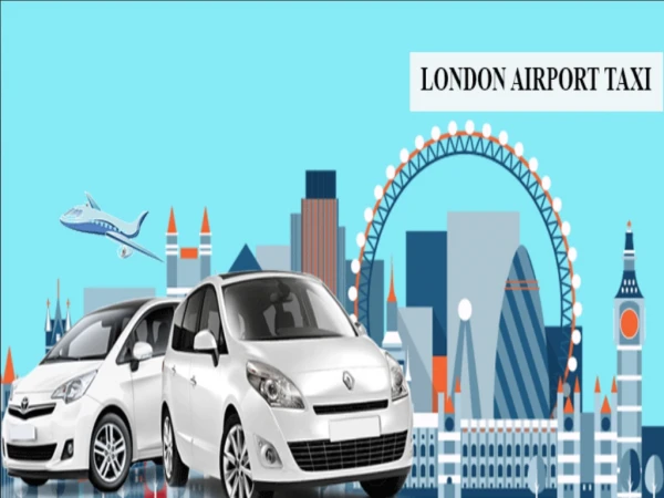 Hire London Airport Taxi Services to ease up your Travelling