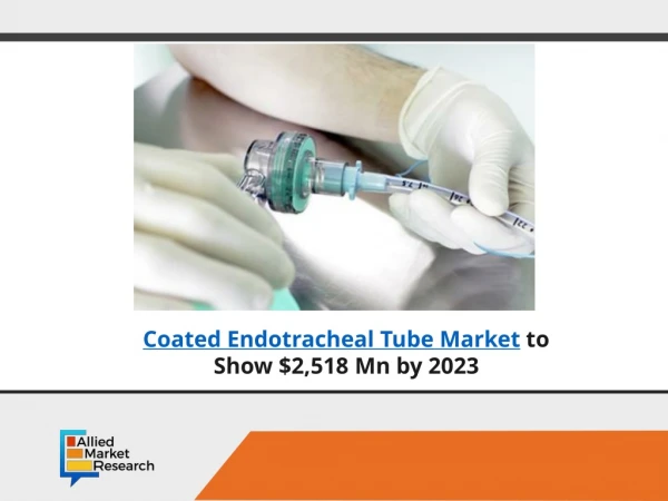 Coated endotracheal tube market to Reach $2,518 Mn by 2023