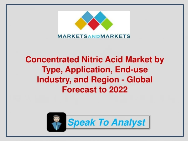 Concentrated Nitric Acid Market by Type, Application, End-use Industry and Region - Global Forecast to 2022