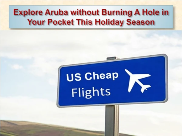 Explore Aruba without Burning A Hole in Your Pocket This Holiday Season