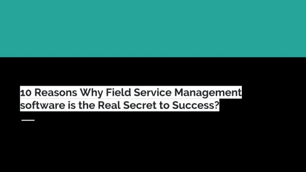 10 Reasons Why Field Service Management software is the Real Secret to Success?