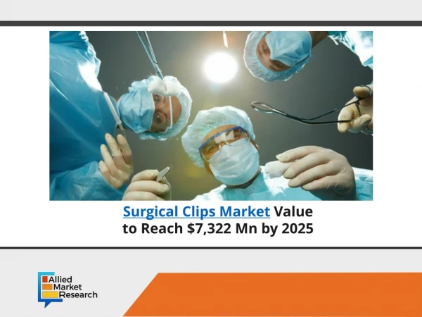 Surgical clips market to Grow $7,322 Million by 2025
