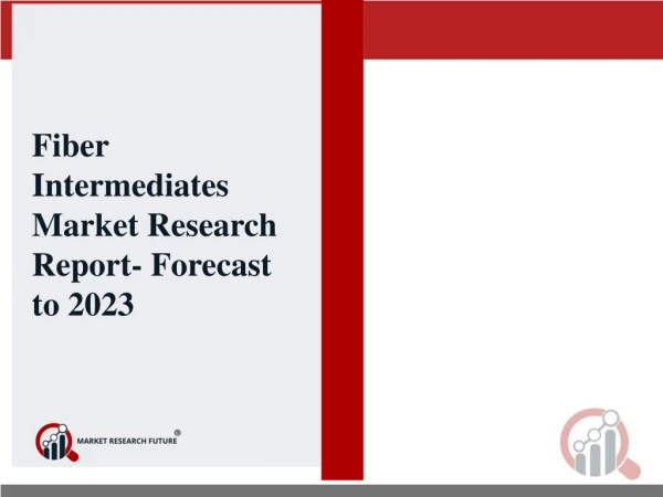 Fiber Intermediates Market by Type, by Mechanism, by Application, by Geography - Global Market Size, Share, Development,