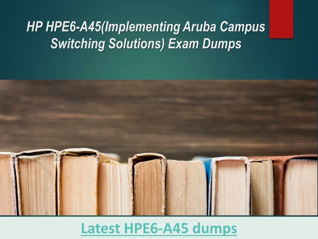 hp hpe6 a45 implementing aruba campus switching solutions exam dumps