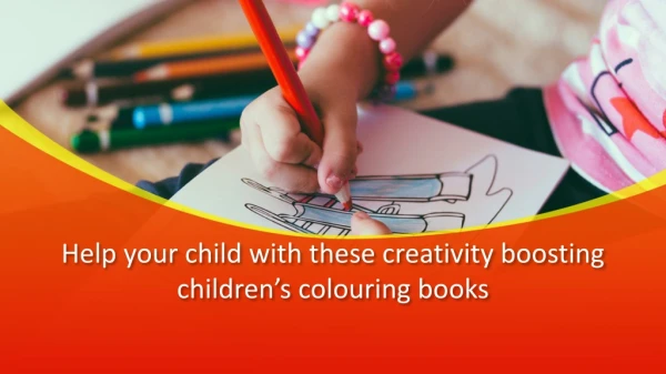 Help your child with these creativity boosting children’s colouring books
