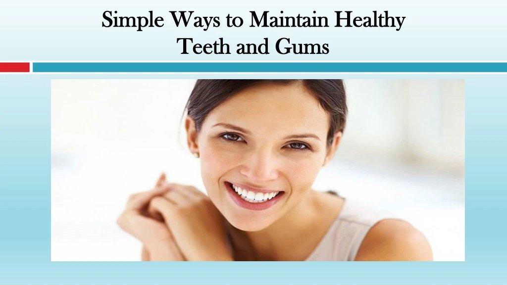 simple ways to maintain healthy teeth and gums