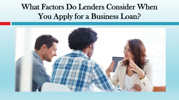What Factors Do Lenders Consider When You Apply for a Business Loan?