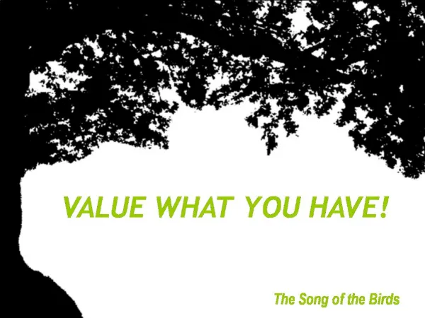 VALUE WHAT YOU HAVE