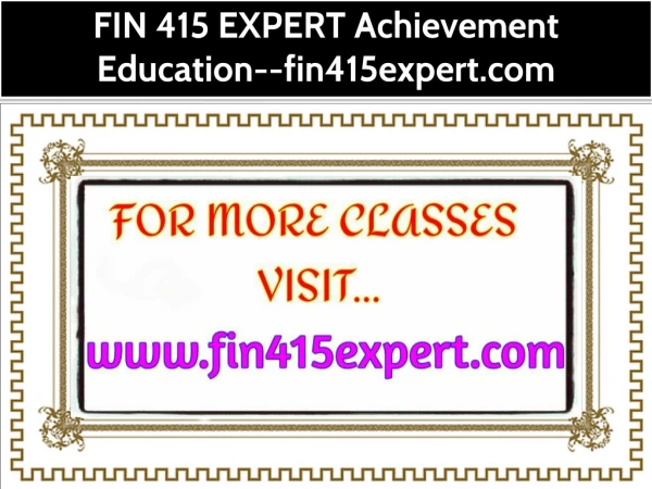 FIN 415 EXPERT Achievement Education--fin415expert.com