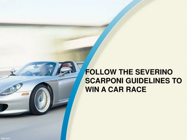 FOLLOW THE SEVERINO SCARPONI GUIDELINES TO WIN A CAR RACE