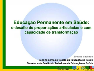 Simone Machado Departamento de Gest o da Educa o na Sa de Secretaria de Gest o do Trabalho e da Educa o na Sa de