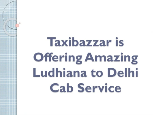 Taxibazzar is Offering Amazing Ludhiana to Delhi Cab Service